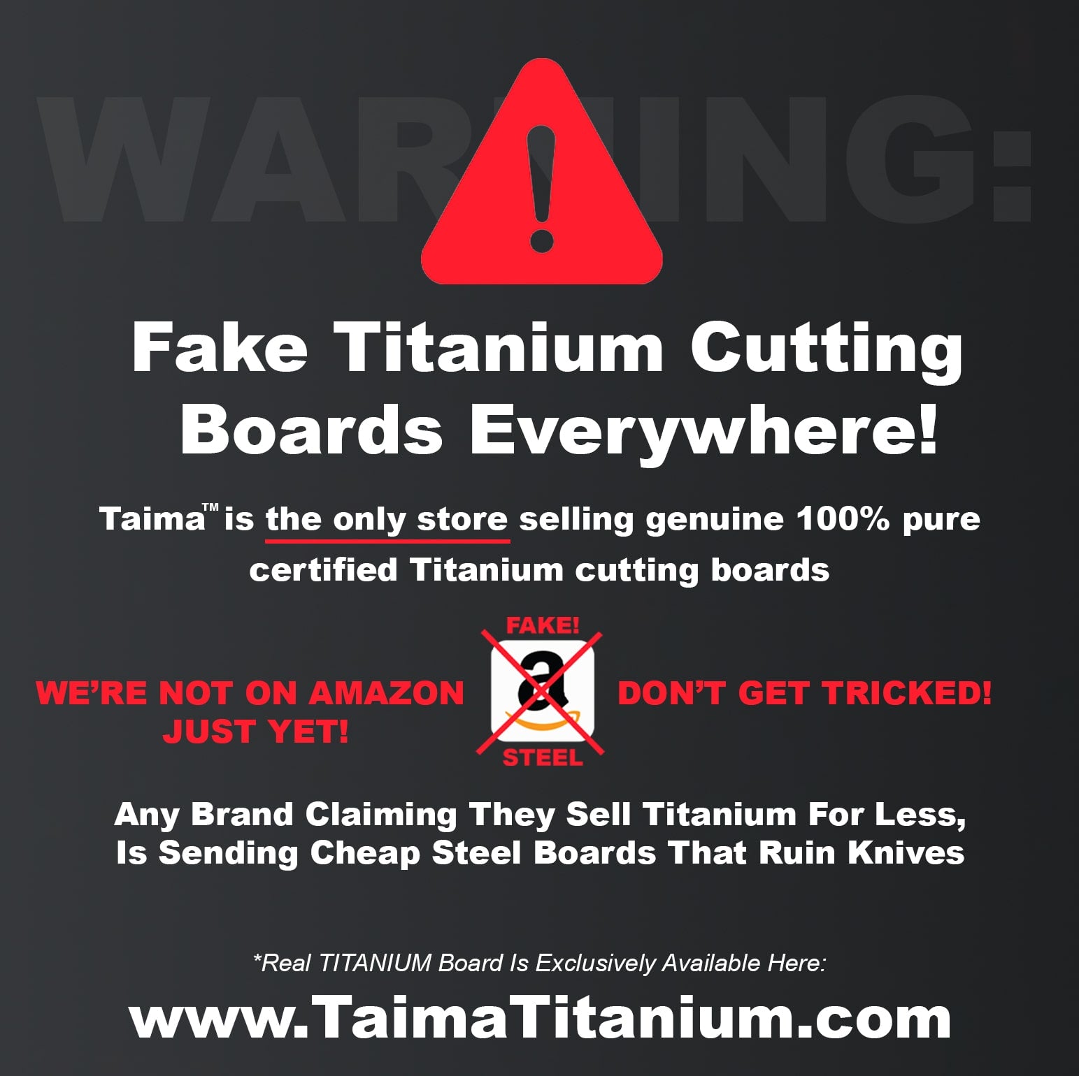 taima titanium warns everyone about that there is fake titanium cutting boards everywherte, taima is the only store selling genuine pure titanium certified titanium cutting boards. taima is not on amazon, titanium cutting board is not on amazon, don't get tricked. any brand claiming they sell titanium for less is sending cheap steel boards that ruin knives, authentic titanium cutting board can be only found on www.taimatitanium.com